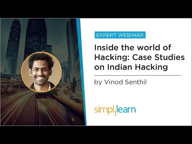 Inside The world Of Hacking - Case Studies On Indian Hacking | Simplilearn Webinar