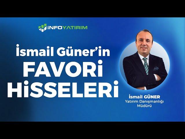 İsmail Güner'in Favori Hisseleri "25 Kasım 2024" | İnfo Yatırım