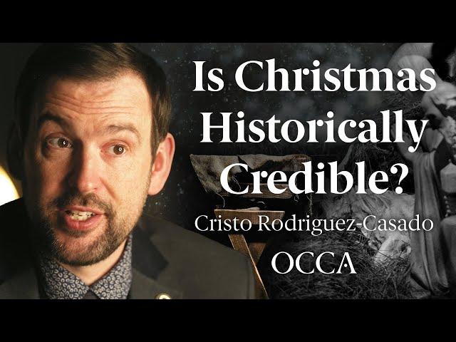 Is Christmas Historically Credible? - Cristo Rodriguez-Casado