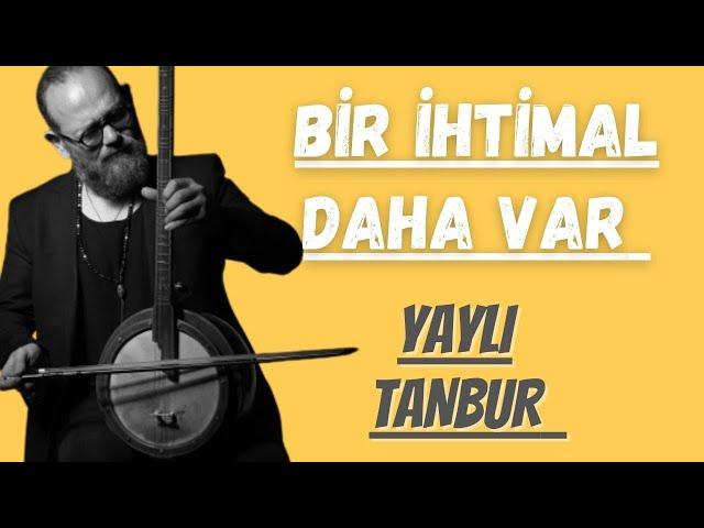 Bir İhtimal Daha Var - Yaylı Tanbur - Ömer Göktepeliler