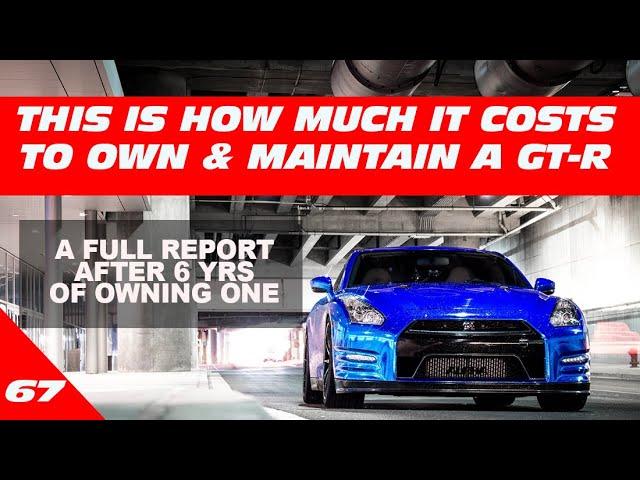 THIS IS WHAT IT COSTS TO OWN/MAINTAIN  AN R35 GT-R