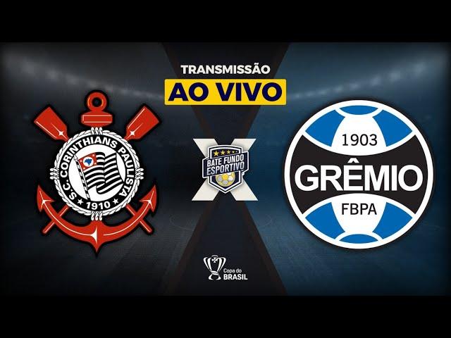 CORINTHIANS 0 X 0 GRÊMIO AO VIVO DA NEO QUÍMICA ARENA | TRANSMISSÃO AO VIVO | COPA DO BRASIL