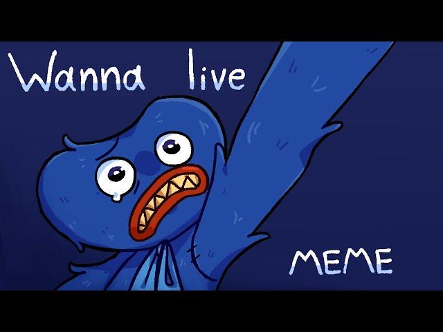 Wanna live MEME//Poppy Playtime//Huggy Wuggy