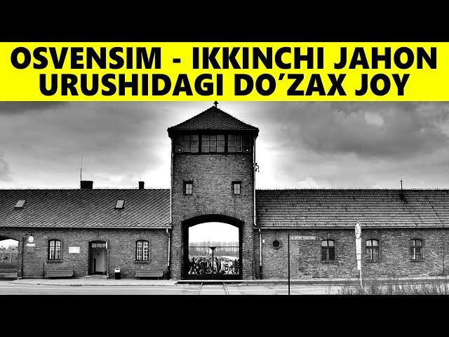 Osvensim - Do'zax Darvozasi! Ikkinchi Jahon Urushi Tarixi!