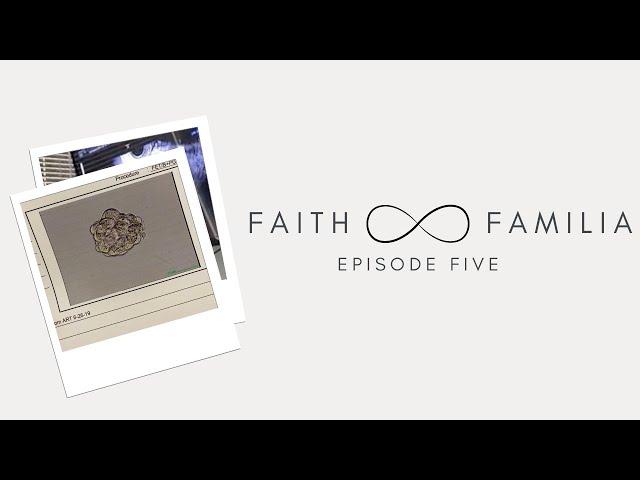 Faith and Familia: Episode Five