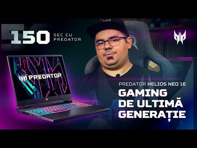 150 sec cu Acer Predator Helios Neo 16 (PHN16-71) - Gaming de ultimă generație