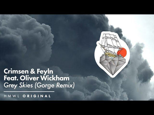 Crimsen & Feyln, Oliver Wickham - Grey Skies (Gorge remix) [Deep House / HMWL 2021]