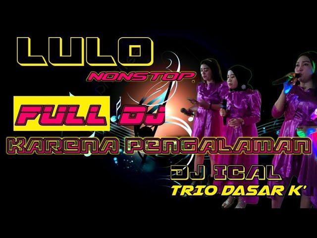 LULO NONSTOP FULL DJ KARENA PENGALAMAN  COVER TRIO DASTER 'K  MENYALA ABANGQ