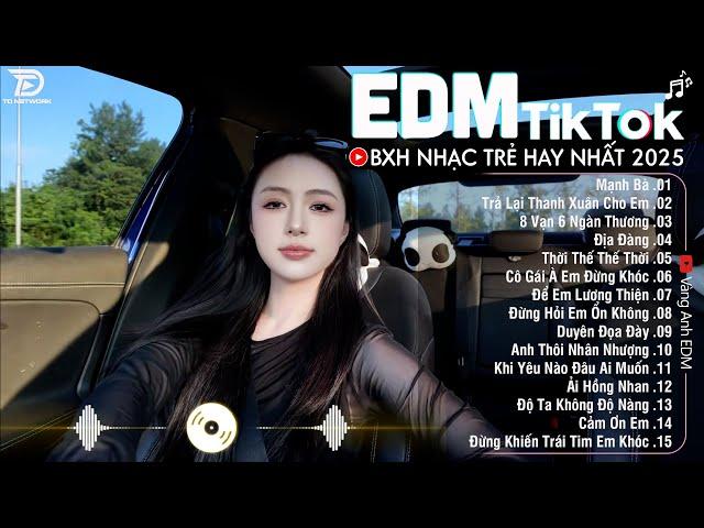 EDM TikTok Hay Nhất 2025BXH Nhạc Trẻ Remix Cực CháyTop 15 Bản EDM Triệu View Hay Hơn Bản Gốc