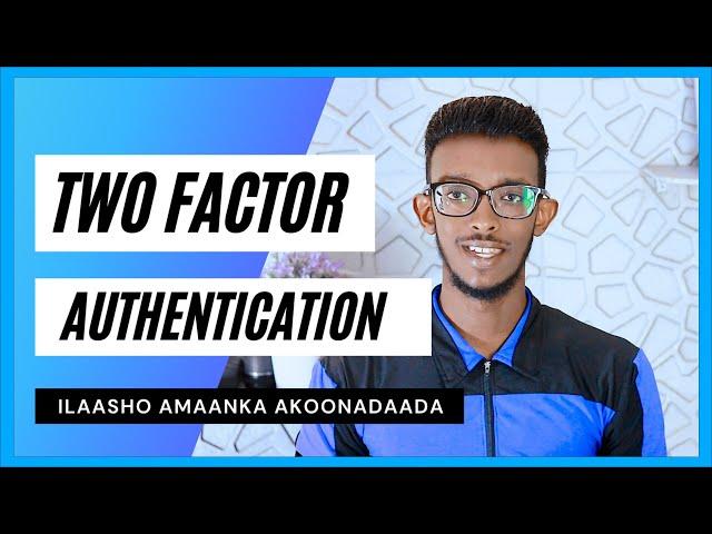 Sidee Loogu xirtaa Dhamaan Akoonadaada Two Factor Authentication? | Farsamo Muhiim Ah