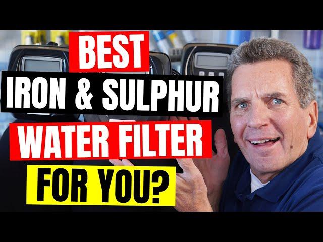 Which IRON & SULPHUR Filter is BEST for MY Family?