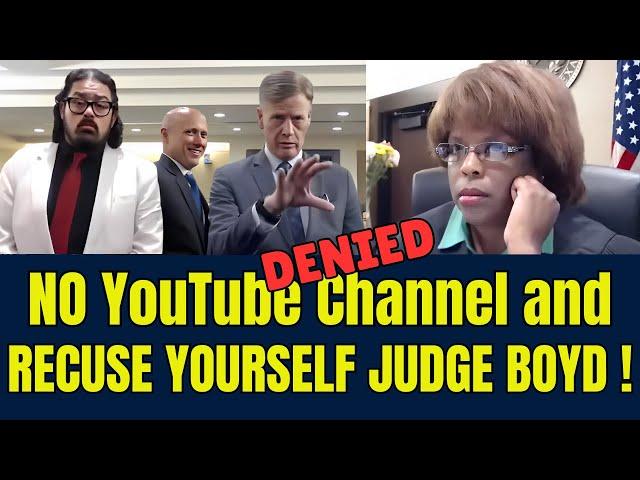 Attorney SAYS NO YOUTUBE with Judge Boyd and RECUSE YOURSELF!
