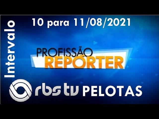 Intervalo: Profissão Repórter - RBS TV Pelotas (10 para 11/08/2021)