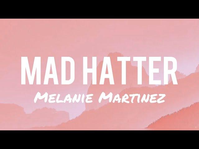 Melanie Martinez - Mad Hatter (Lyrics)