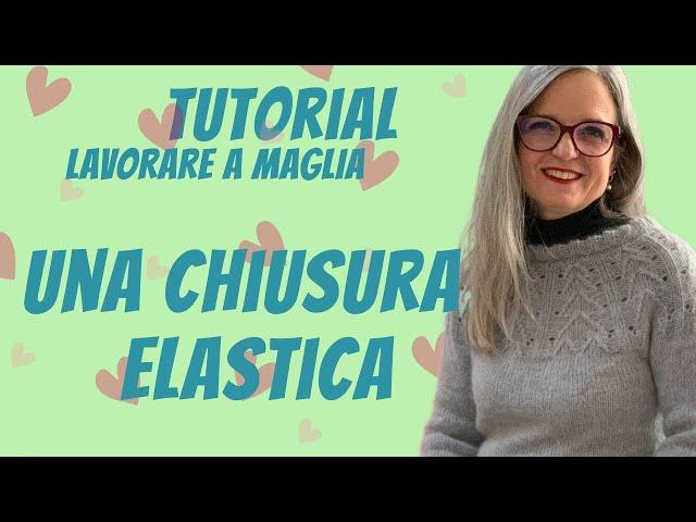 Lavori a Maglia con Emma Fassio | Tutorial sulla Chiusura Elastica