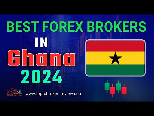 Best Forex Brokers in Ghana 2024 | Top Forex Brokers list in Ghana 2024 | Ghana Forex Brokers