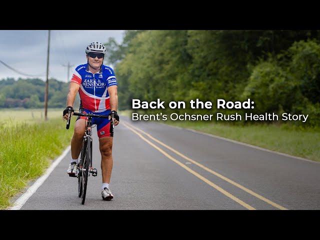 Back on the Road: Brent's Ochsner Rush Health Story