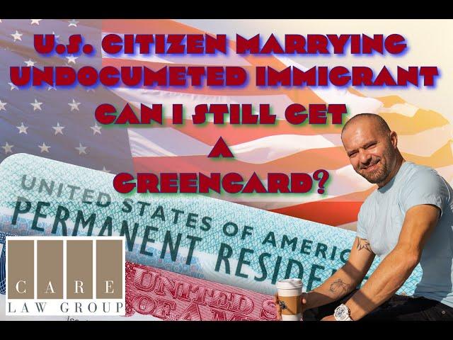 U.S. Citizen Marrying Undocumented Immigrant: Green Card?