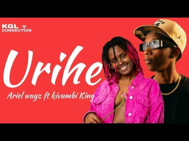 Ariel wayz - Urihe by Kivumbi King (Lyrics)