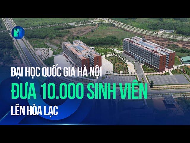 Đại học Quốc gia Hà Nội đưa 10.000 sinh viên lên Hòa Lạc | VTC1