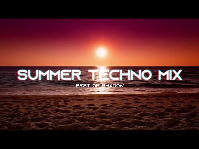 SUMMER TECHNO MIX (BEST OF SHXDOW)