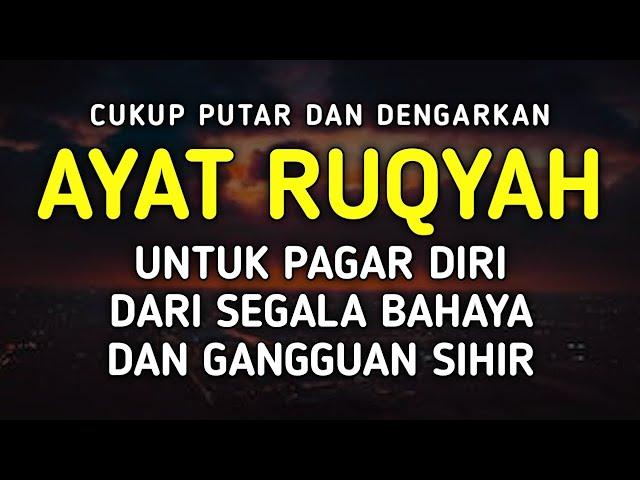 AYAT RUQYAH UNTUK PAGAR DIRI DARI SEGALA MARA BAHAYA DAN GANGGUAN SIHIR