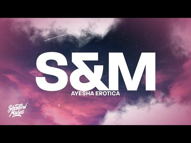 Ayesha Erotica - S&M (Mashup) Lyrics "they like the way i grind"