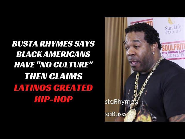 Busta Rhymes says Black Americans have "no culture" and claims Latinos created hip-hop?