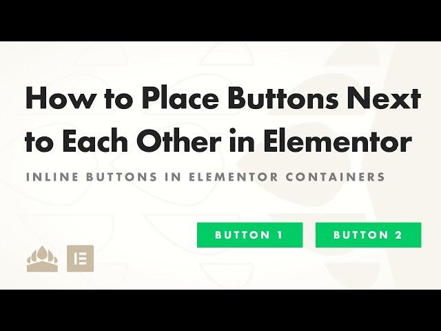 How to Place Buttons Next to Each Other in Elementor Containers