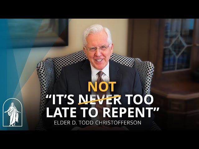 It’s Not Too Late to Repent, But Don’t Procrastinate | Elder D. Todd Christofferson