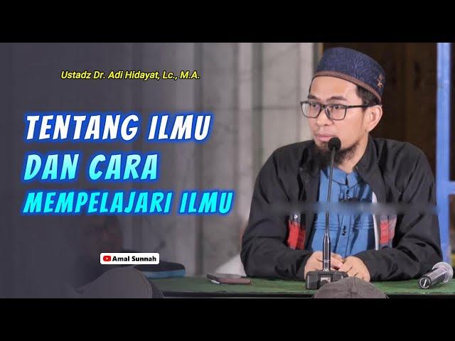 Tentang Ilmu Dan Cara Mempelajari IlmuUstadz Adi Hidayat