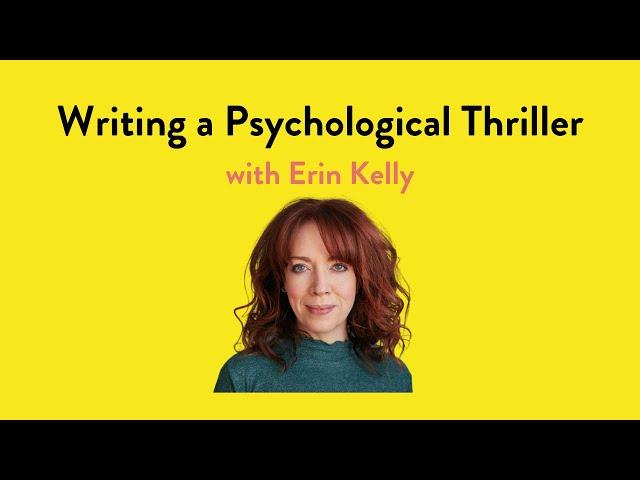 Writing a Psychological Thriller with Erin Kelly