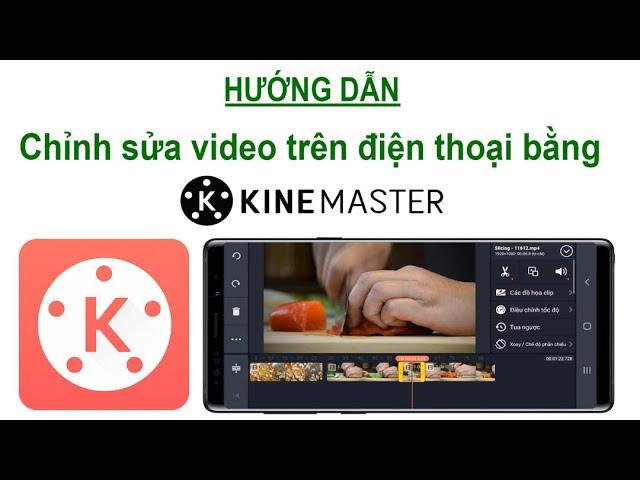 Hướng dẫn chỉnh sửa video trên điện thoại bằng KineMaster từ A đến Z