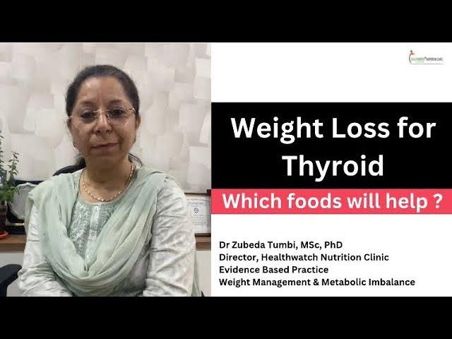 Weight Loss for Thyroid | Which foods will help ? | Hyper & Hypothyroidism | Dr Zubeda Tumbi