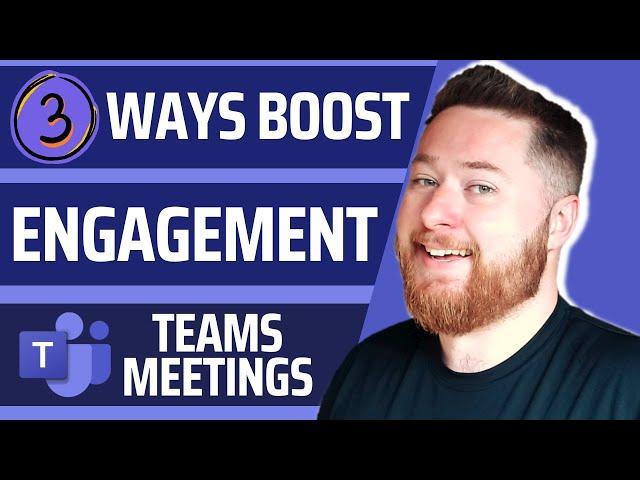 Top 3 Ways to boost engagement in a Microsoft Teams Meeting