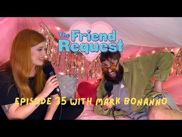 Everything's A Friend W/ Mark Bonanno (Aunty Donna) | Ep 35 | The Friend Request