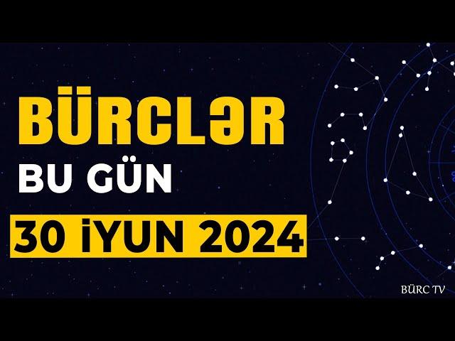 BÜRCLƏR 30 İYUN 2024 (Günün Ulduz Falı) BÜRC TV