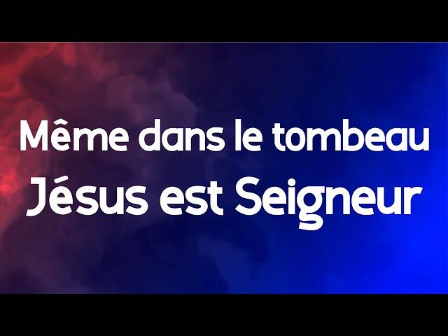 Même dans le tombeau, Jésus est Seigneur (Guy Christ Israël)