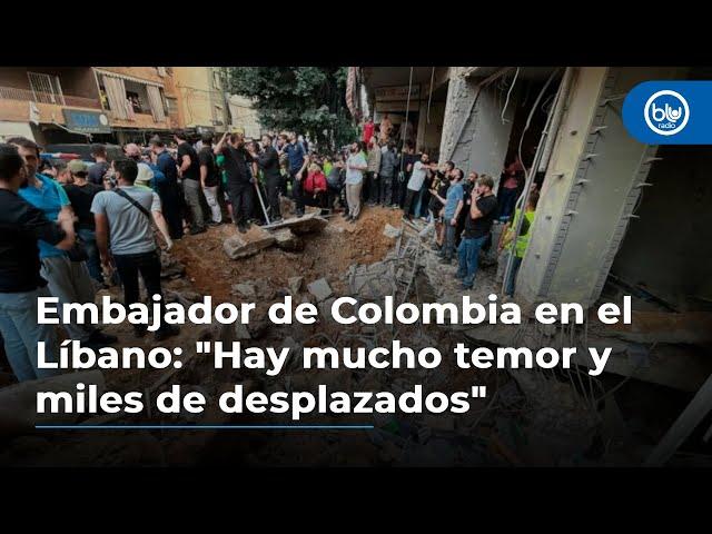 Embajador de Colombia en el Líbano: "Hay mucho temor y miles de personas desplazadas"