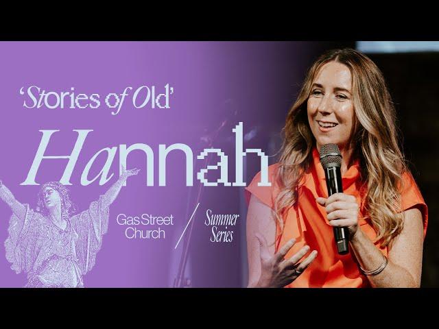 Stories of Old: Hannah — Rachel Hughes | Gas Street Church