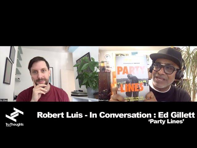 Robert Luis (Tru Thoughts/Unfold) - In Conversation, Ep. 9: Ed Gillett, 'Party Lines'