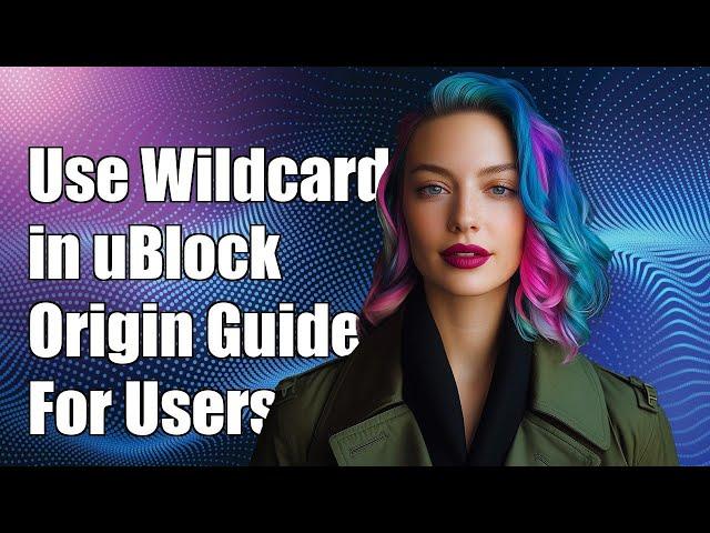 How to Use Wildcards in uBlock Origin: A Complete Guide for Users