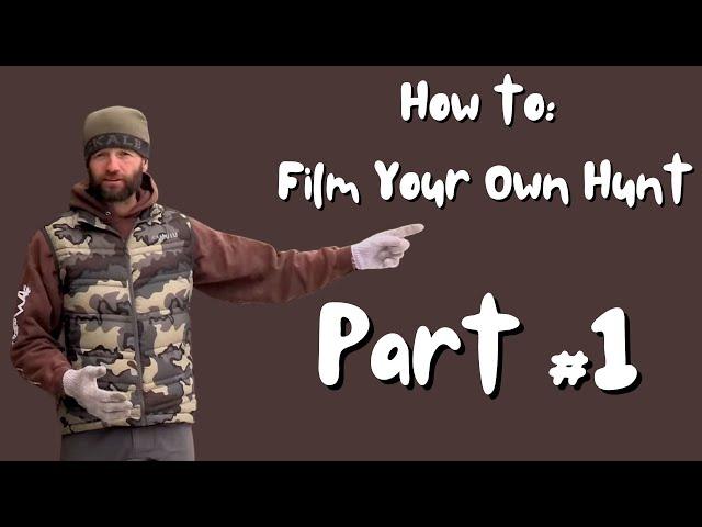 Part #1 - How To Film Your Own Hunt Like a Pro: Tips, Tactics, and Secrets