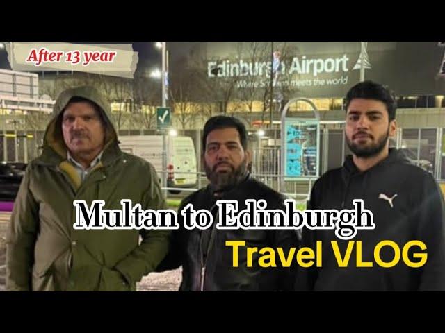 Multan to Edinburgh󠁧󠁢󠁳󠁣󠁴󠁿, Travel Vlog, After 13 Years