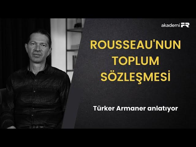 Rousseau'nun Toplum Sözleşmesi'ni anlamak (Türker Armaner ile söyleşi)