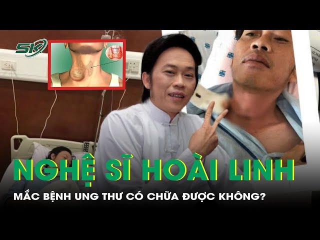 Bệnh ung thư nghệ sĩ Hoài Linh mắc phải nguy hiểm như thế nào? | SKĐS