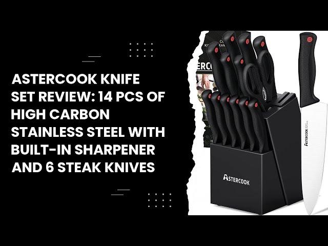 Astercook Knife Set Review: 14 Pcs of High Carbon Stainless Steel with Built-in Sharpener and 6 Stea