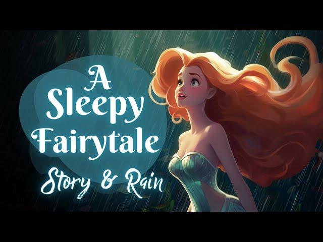 RAIN and Storytelling | Mermaid's Enchanting Fairytale | Bedtime Story for Children and Grown Ups