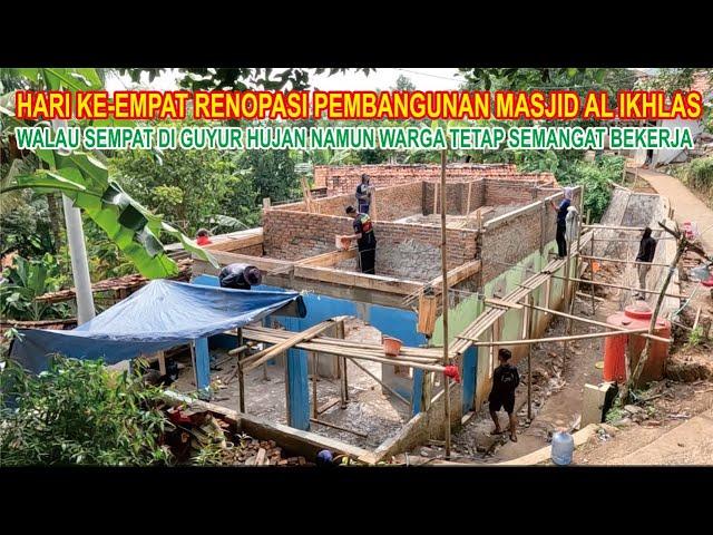 HARI KEEMPAT RENOPASI PEMBANGUNAN MASJID AL IKHLAS WALAU SEMPAT DIGUYUR HUJAN WARGA TETAP SEMANGAT..