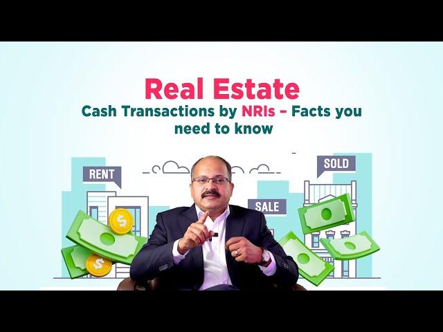 NRIs to consider these factors before transacting Real Estate deals in cash.